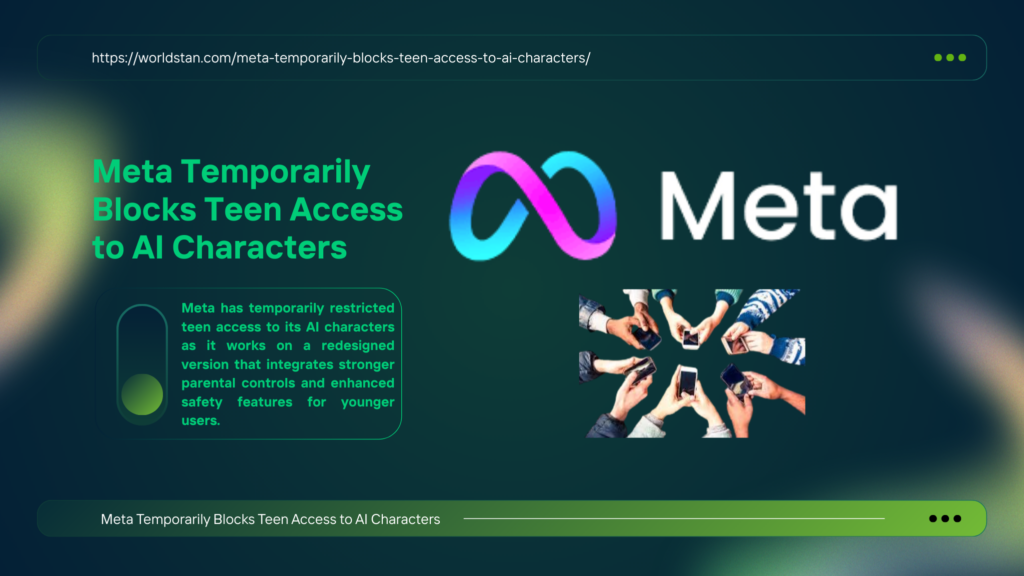 Meta Temporarily Blocks Teen Access to AI Characters httpsworldstan.commeta temporarily blocks teen access to ai characters https://worldstan.com/meta-temporarily-blocks-teen-access-to-ai-characters/